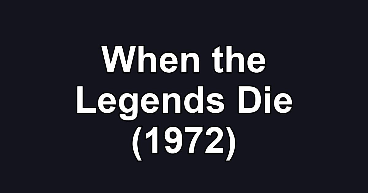 When the Legends Die (1972)