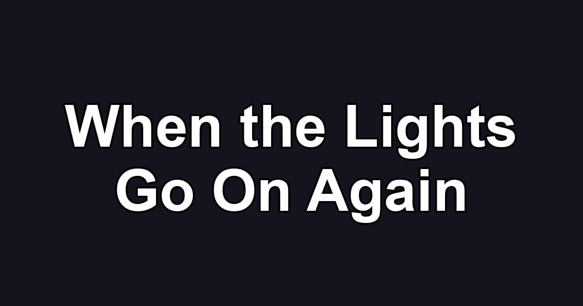 When the Lights Go On Again
