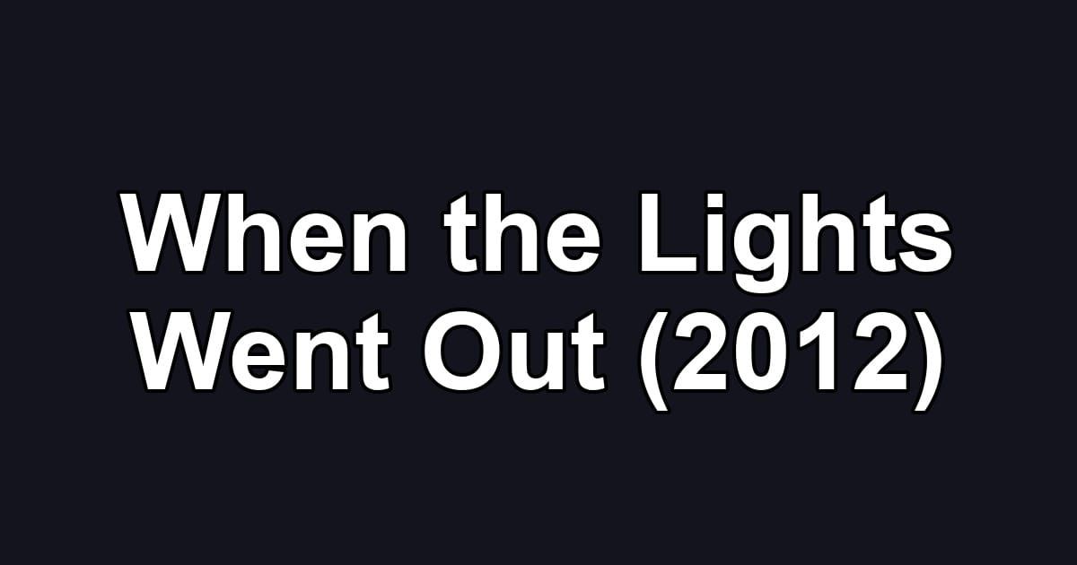 When the Lights Went Out (2012)