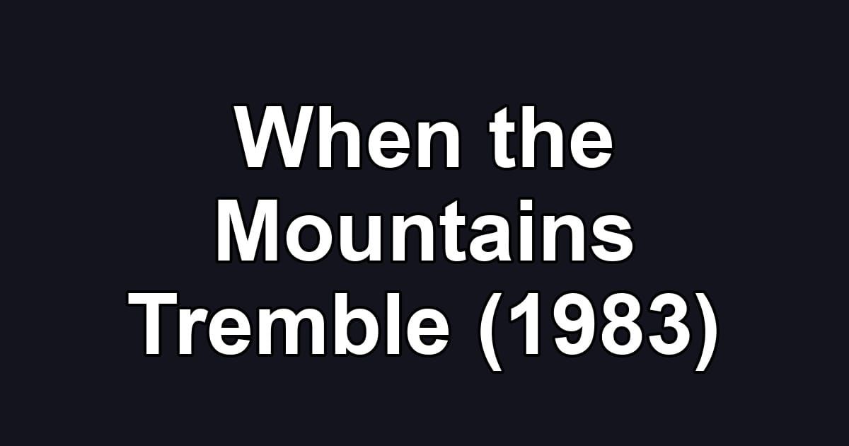 When the Mountains Tremble (1983)