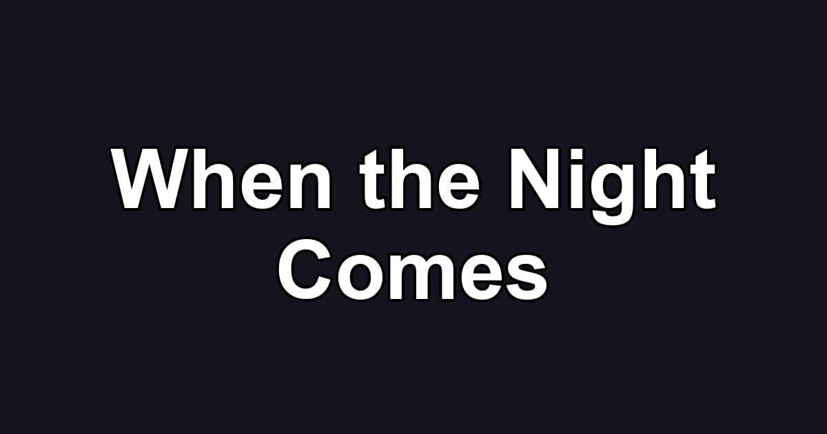 When the Night Comes