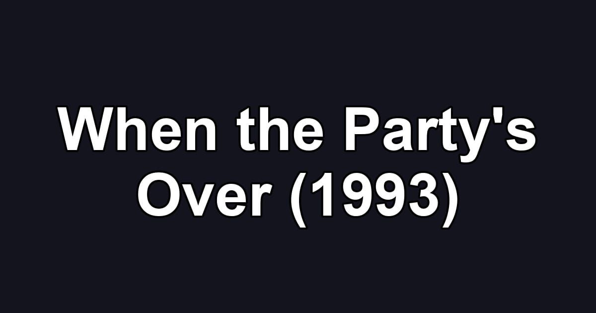 When the Party's Over (1993)