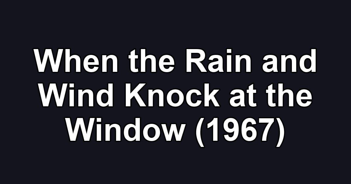 When the Rain and Wind Knock at the Window (1967)