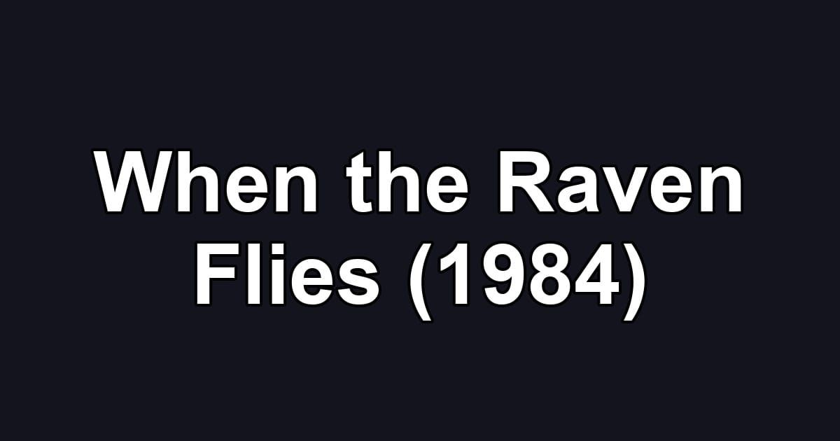 When the Raven Flies (1984)