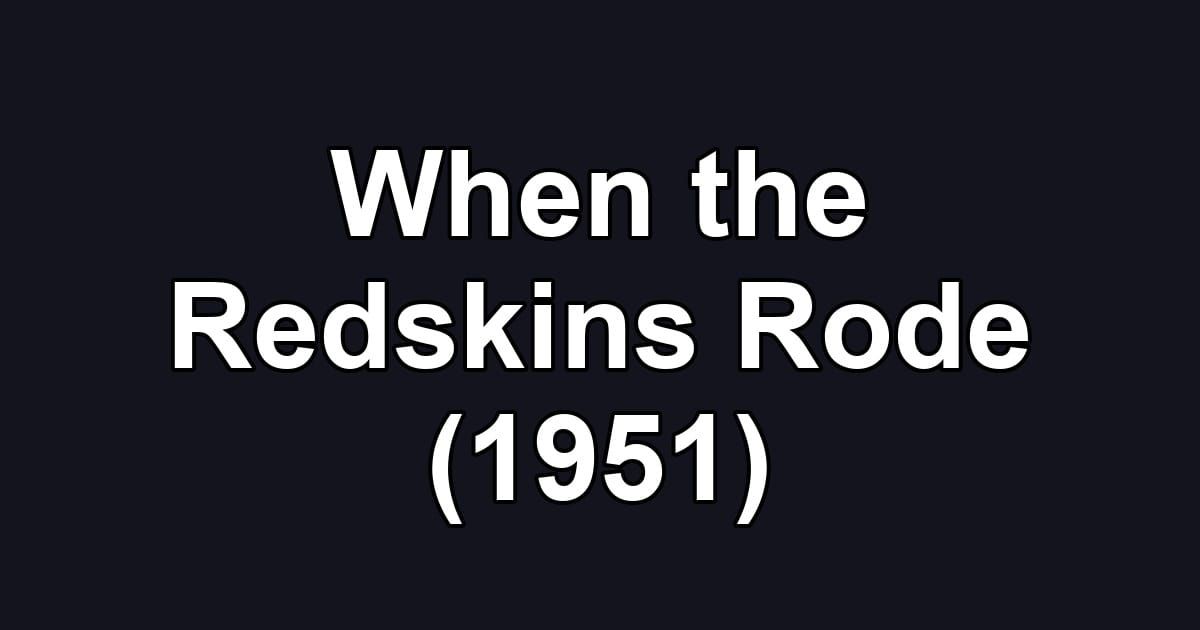 When the Redskins Rode (1951)