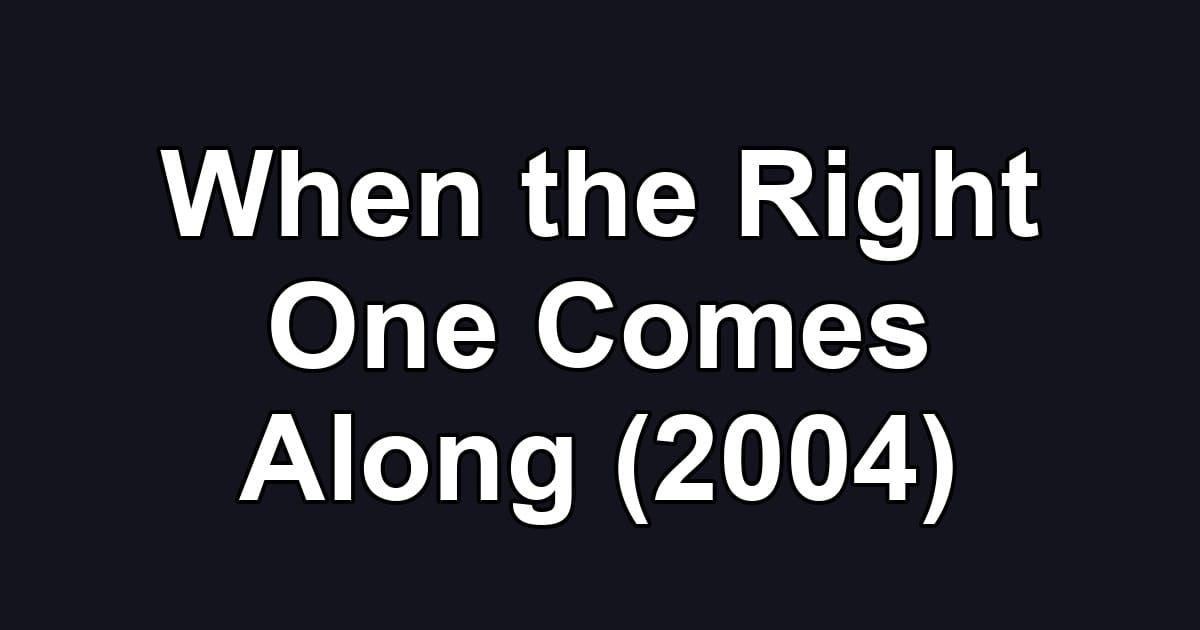 When the Right One Comes Along (2004)