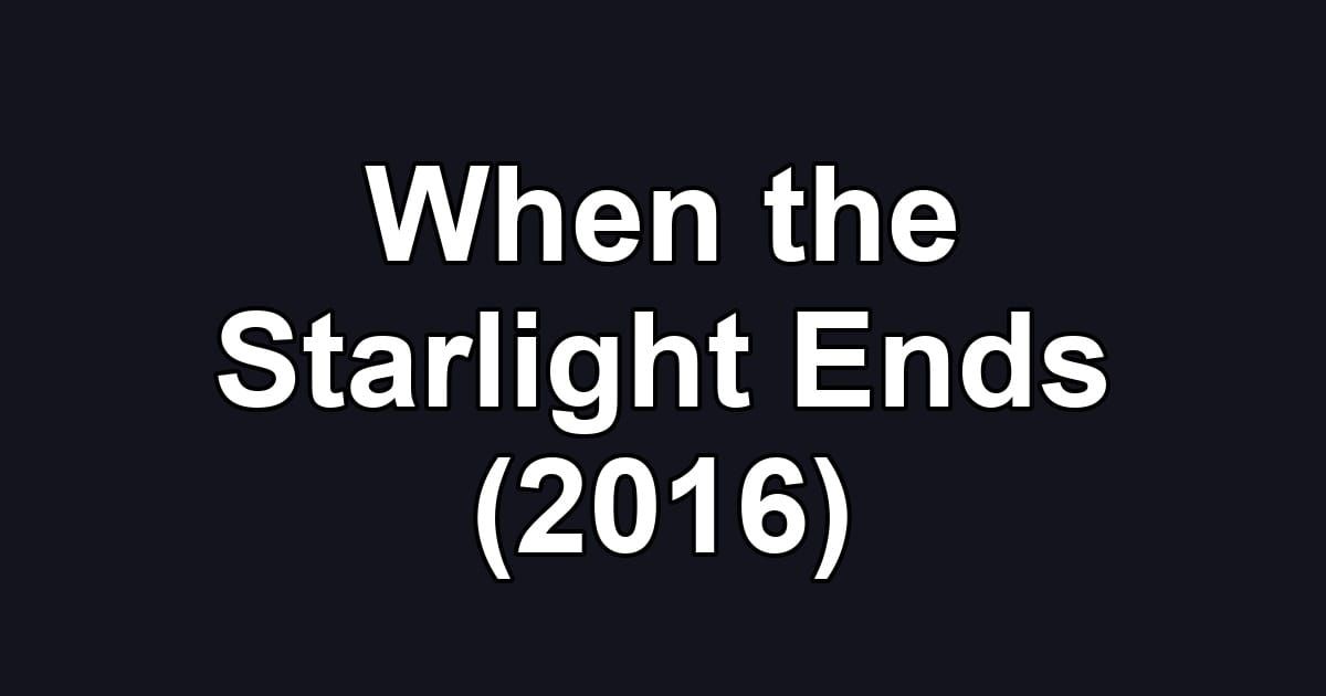 When the Starlight Ends (2016)