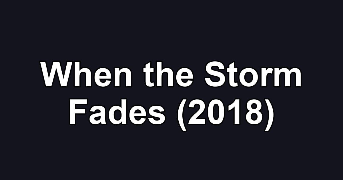 When the Storm Fades (2018)
