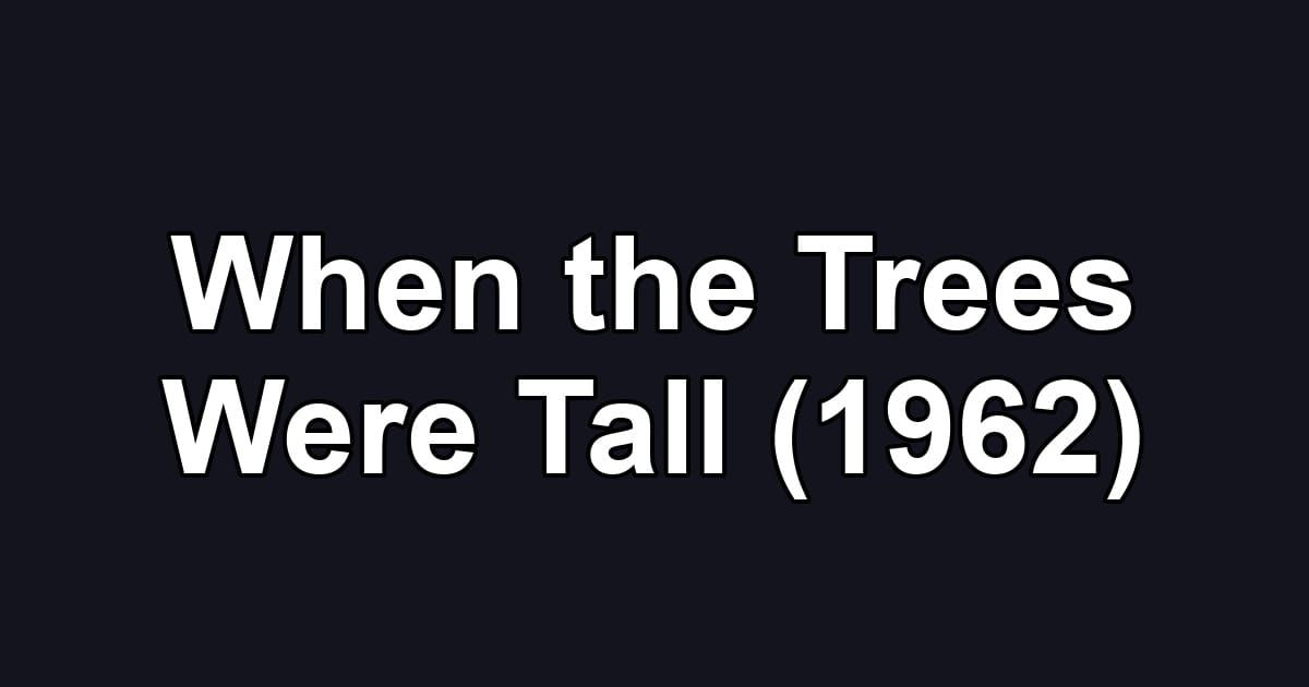 When the Trees Were Tall (1962)