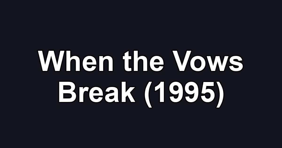 When the Vows Break (1995)