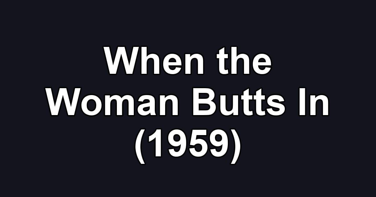 When the Woman Butts In (1959)