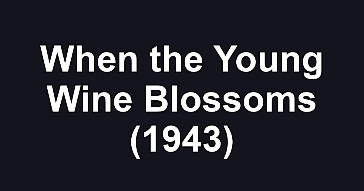 When the Young Wine Blossoms (1943)