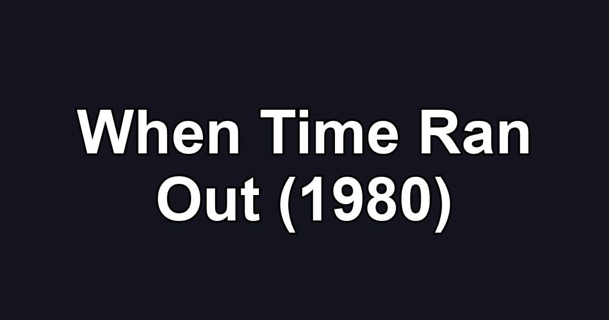 When Time Ran Out (1980)