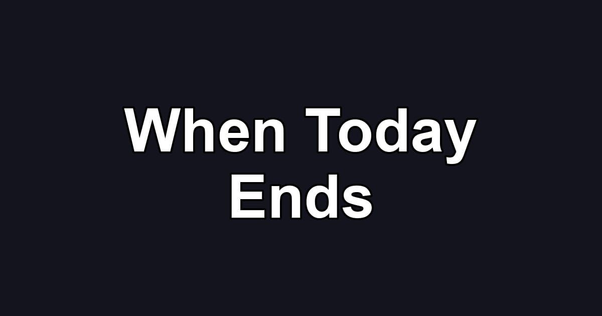 When Today Ends