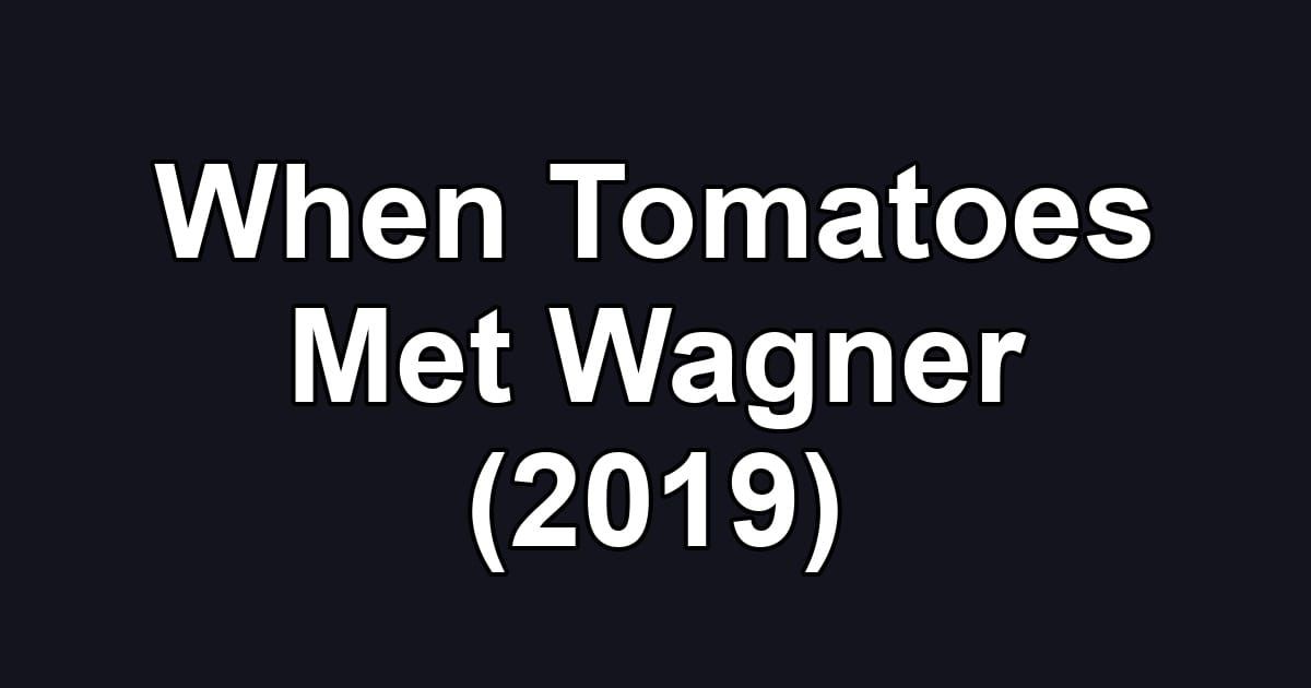 When Tomatoes Met Wagner (2019)