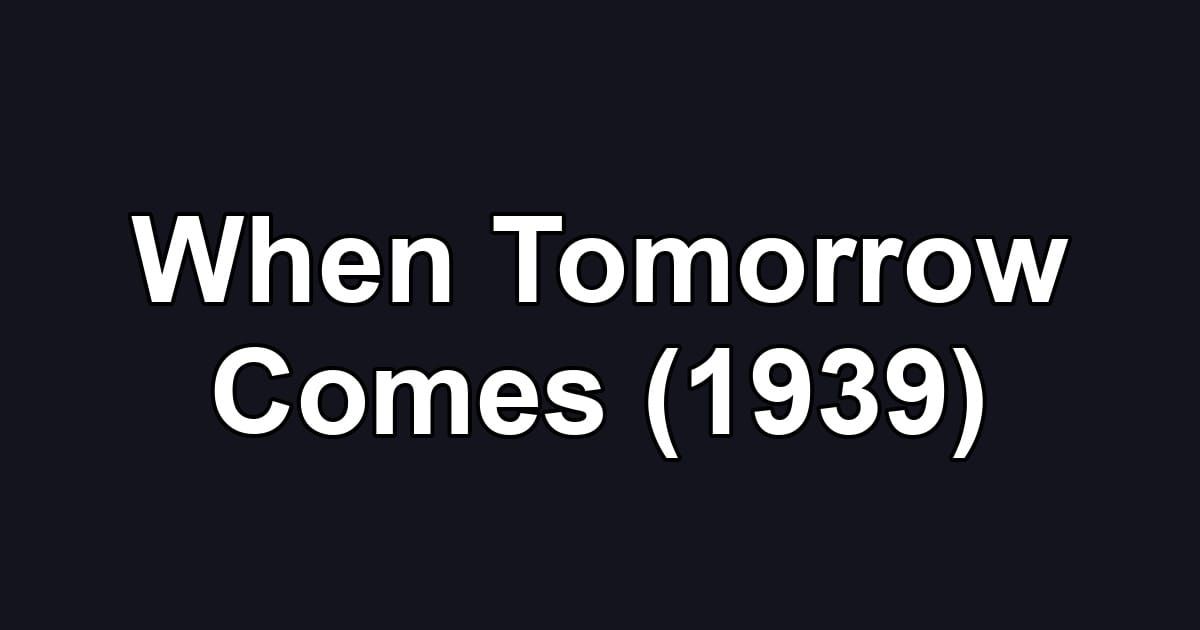 When Tomorrow Comes (1939)