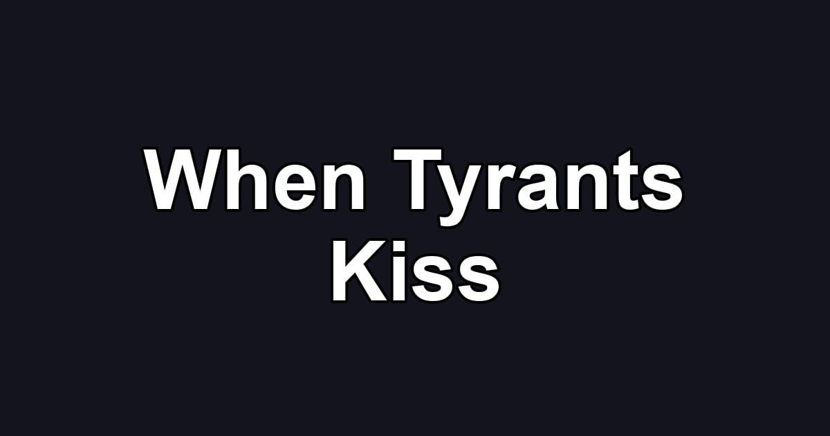 When Tyrants Kiss