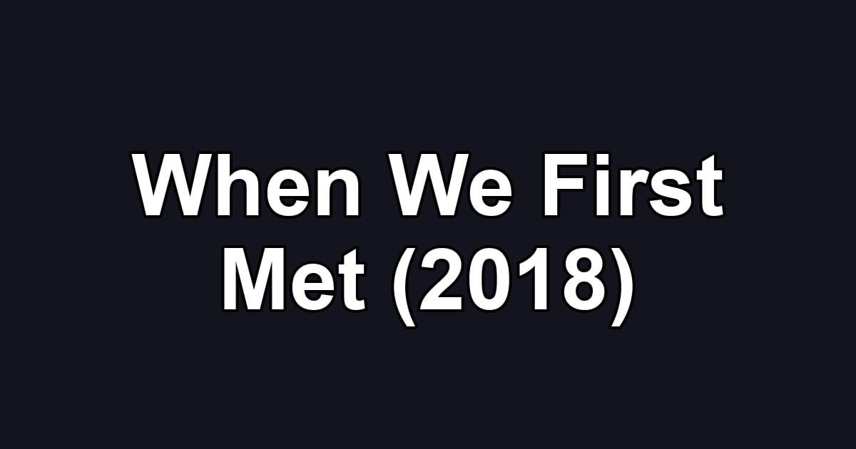 When We First Met (2018)