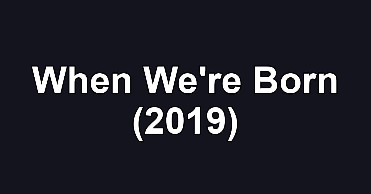 When We're Born (2019)
