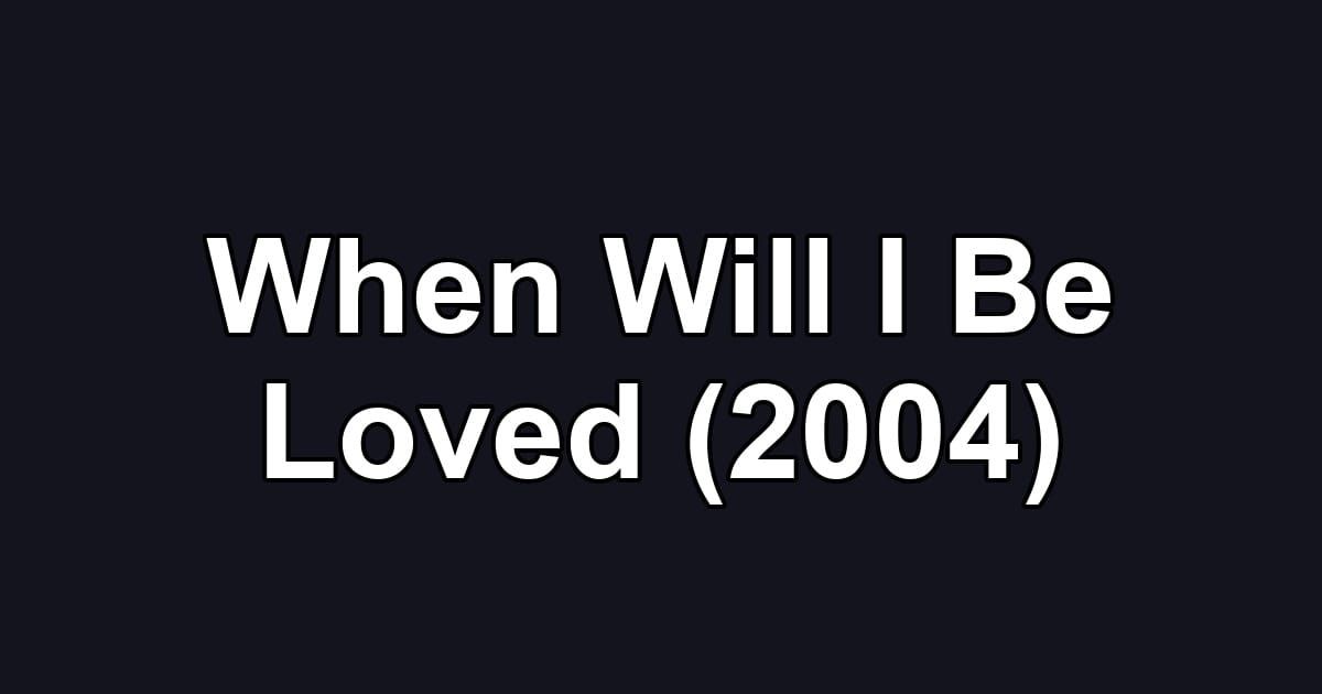 When Will I Be Loved (2004)