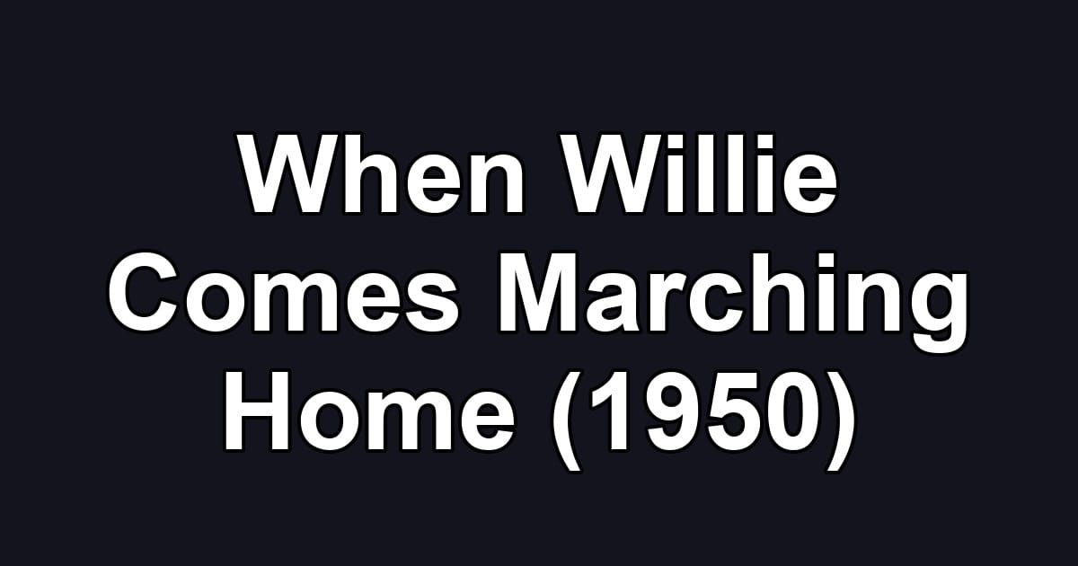 When Willie Comes Marching Home (1950)