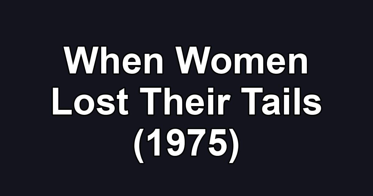 When Women Lost Their Tails (1975)