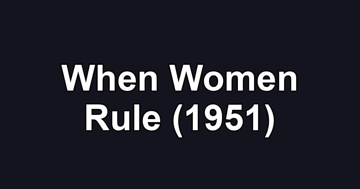 When Women Rule (1951)