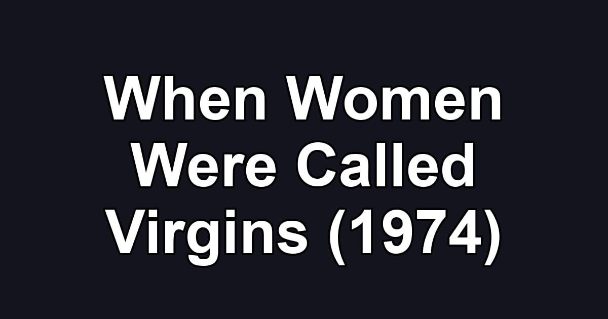 When Women Were Called Virgins (1974)