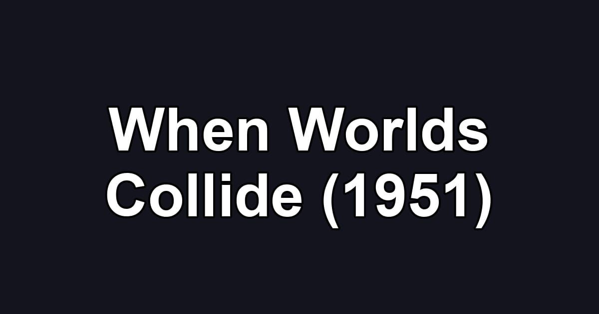 When Worlds Collide (1951)