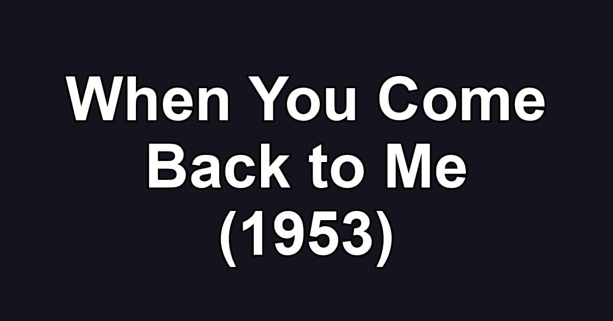 When You Come Back to Me (1953)