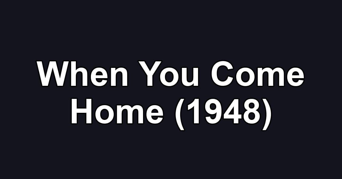 When You Come Home (1948)