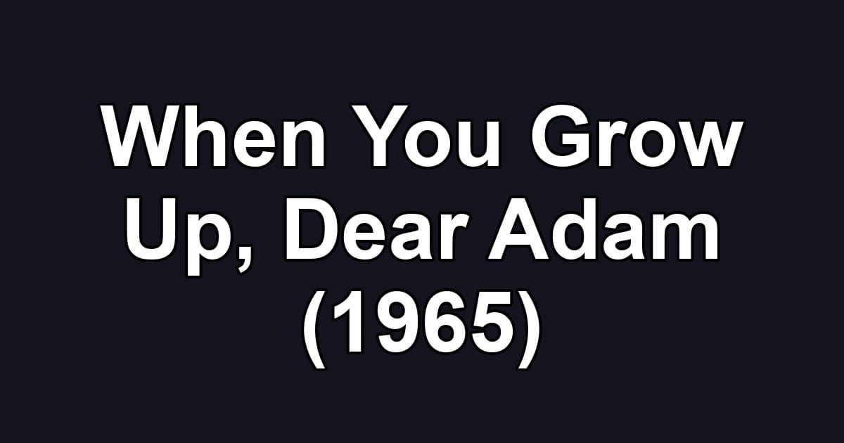 When You Grow Up, Dear Adam (1965)