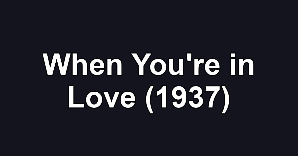 When You're in Love (1937)