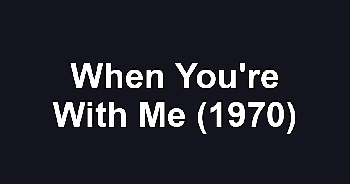 When You're With Me (1970)