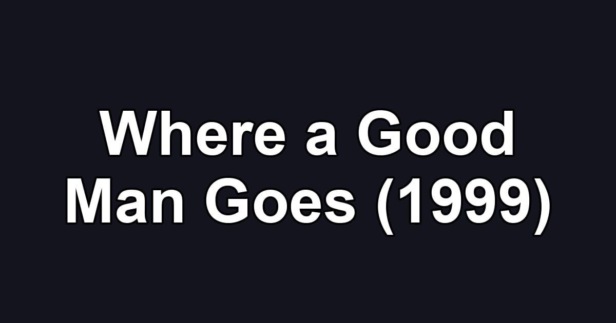 Where a Good Man Goes (1999)