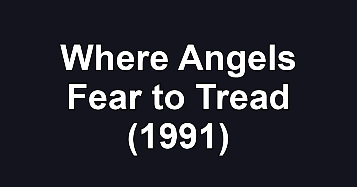 Where Angels Fear to Tread (1991)