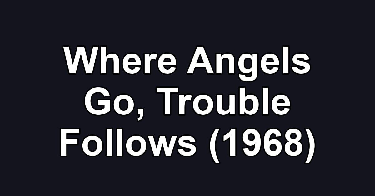 Where Angels Go, Trouble Follows (1968)