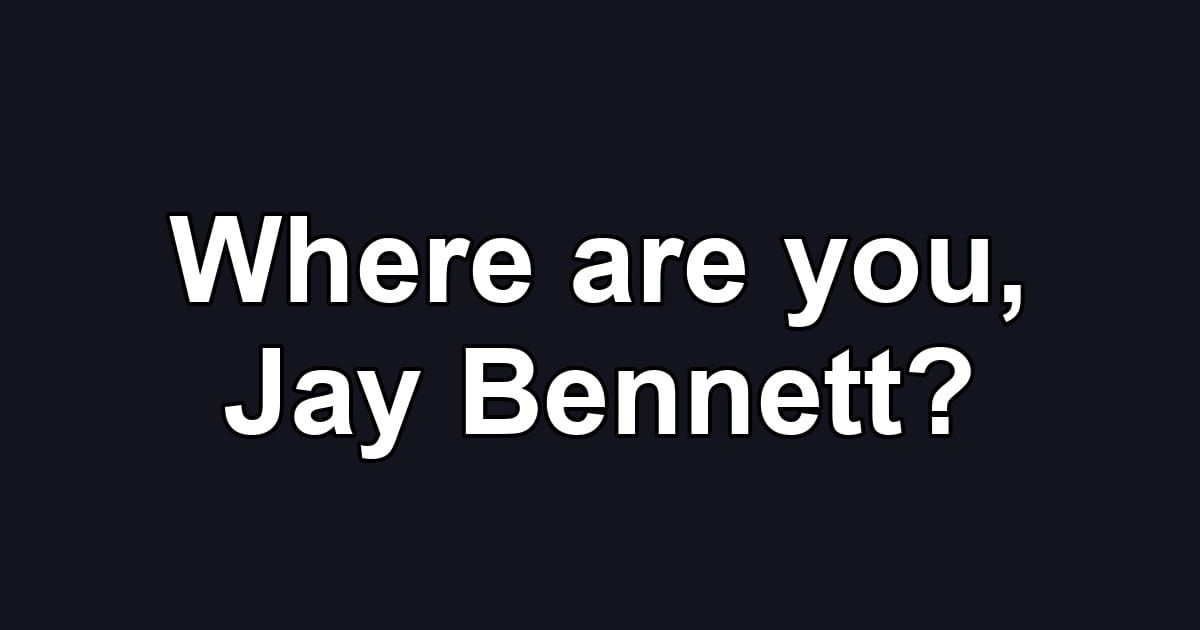 Where are you, Jay Bennett?