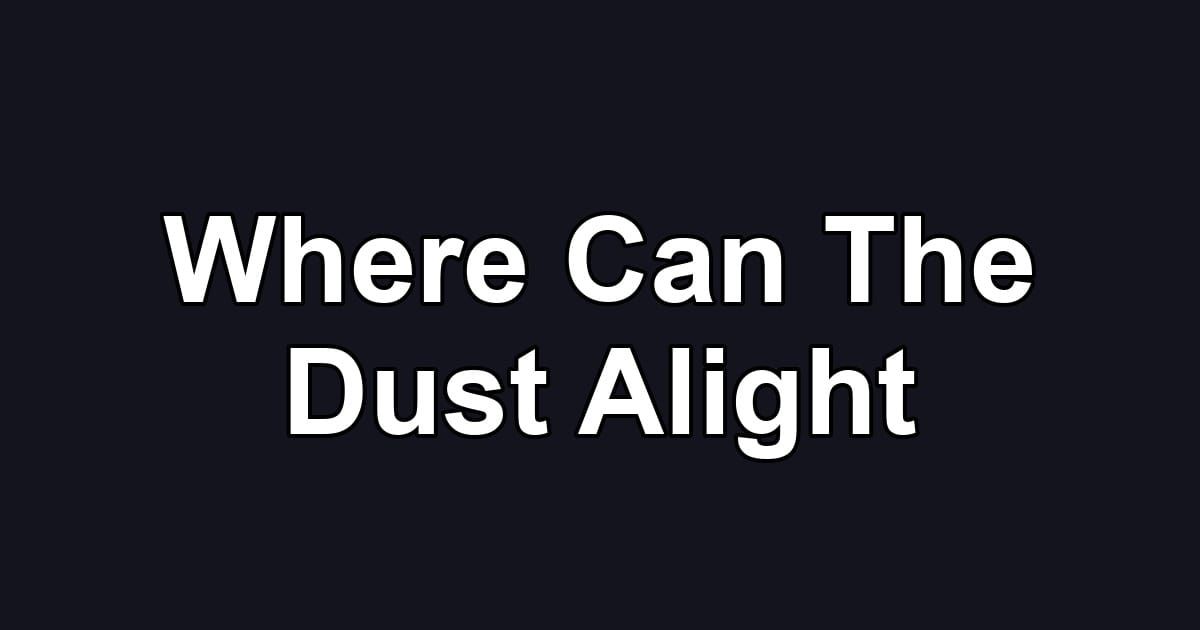 Where Can The Dust Alight