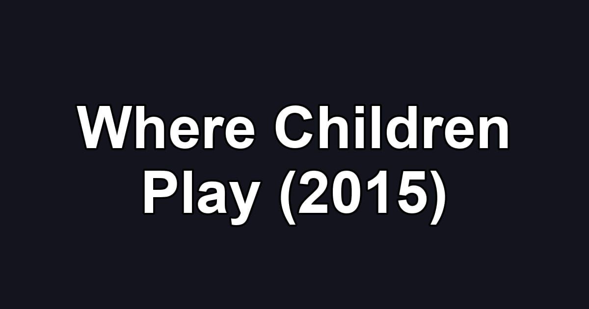Where Children Play (2015)