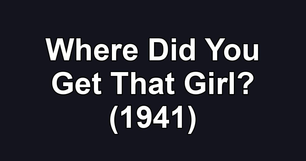 Where Did You Get That Girl? (1941)