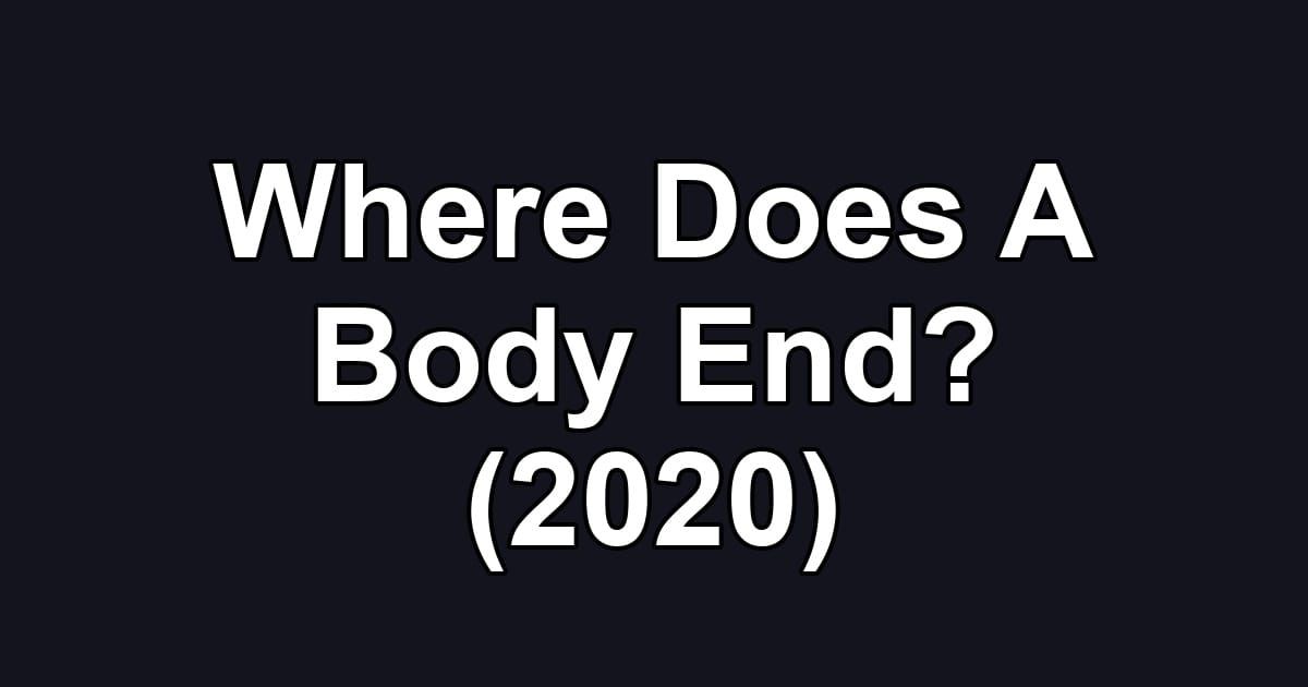 Where Does A Body End? (2020)