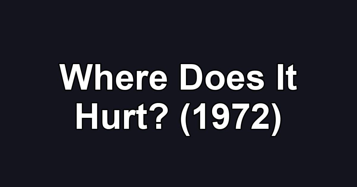 Where Does It Hurt? (1972)