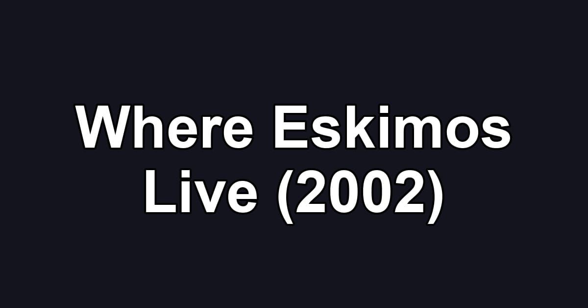 Where Eskimos Live (2002)