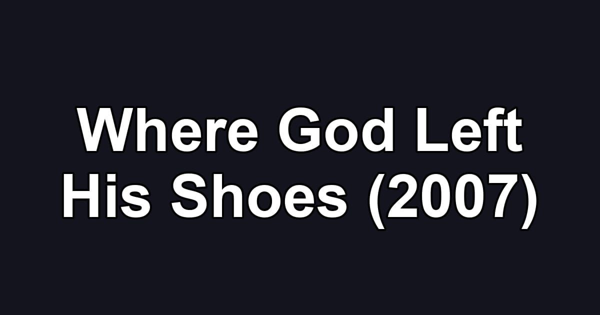 Where God Left His Shoes (2007)