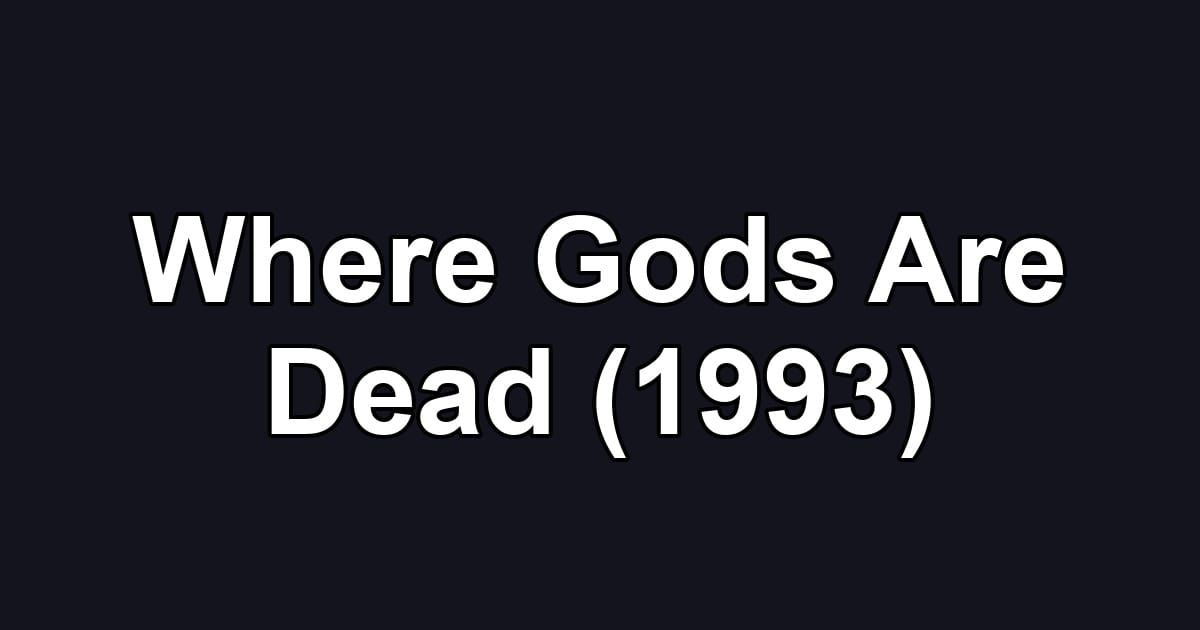 Where Gods Are Dead (1993)
