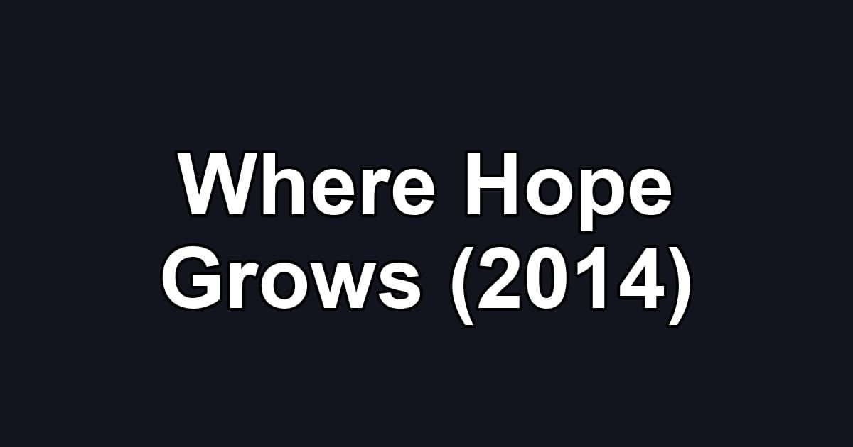 Where Hope Grows (2014)