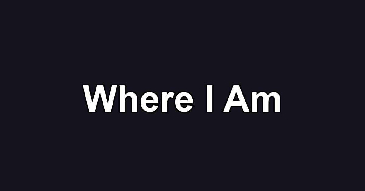Where I Am