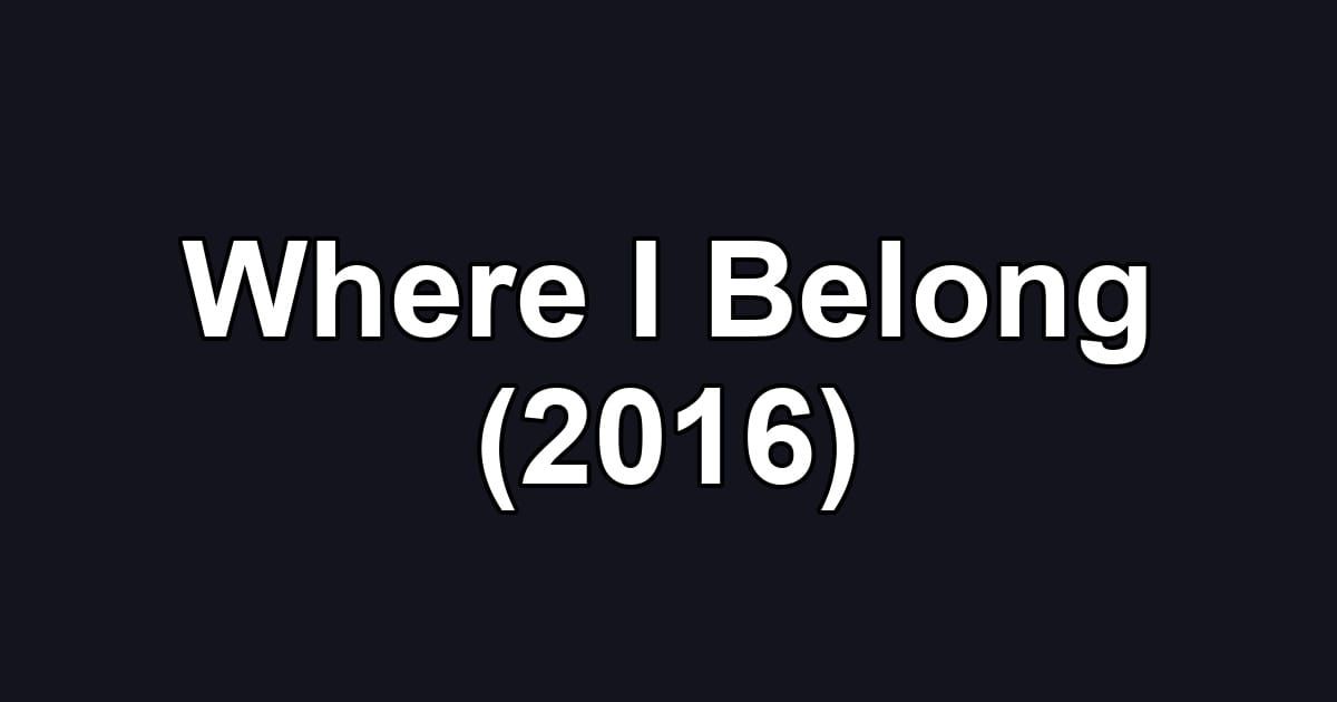 Where I Belong (2016)