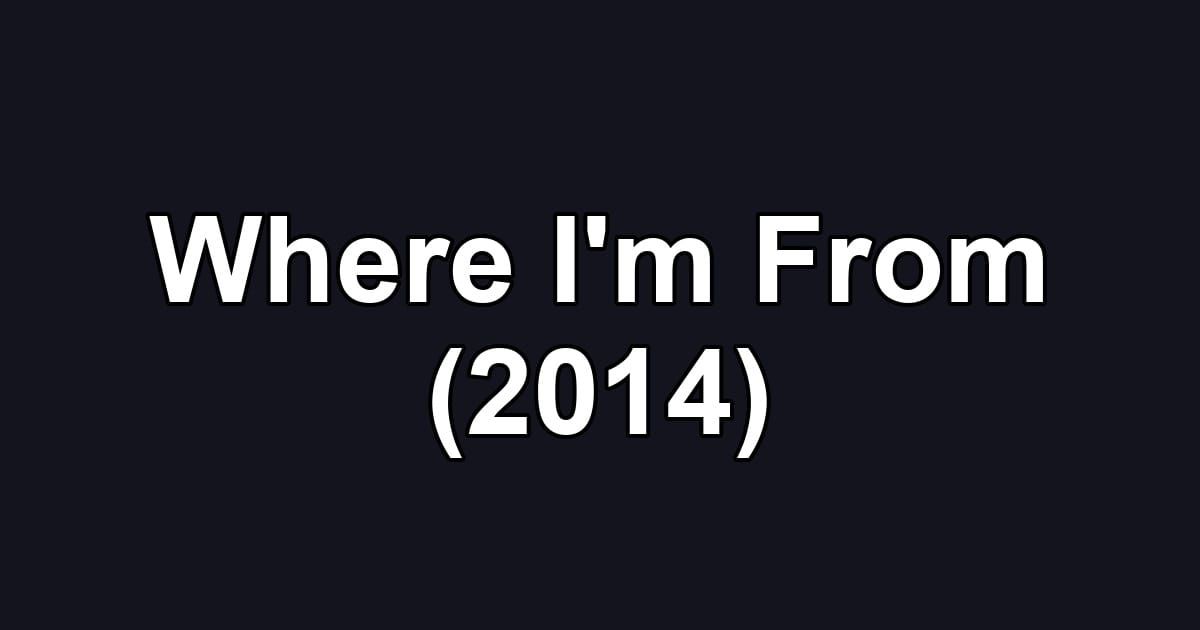 Where I'm From (2014)